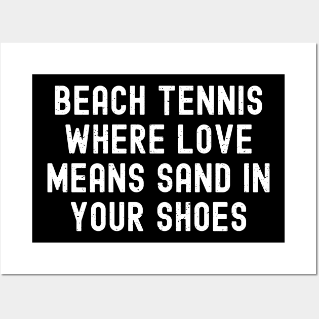 Beach Tennis Where Love Means Sand in Your Shoes Wall Art by trendynoize